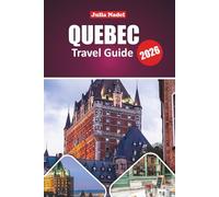 QUEBEC TRAVEL GUIDE 2026: Exploring Heritage, Cuisine, Festivals, and Natural Wonders from Urban Streets to Scenic Landscapes