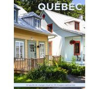 Québec: Un guide de voyage visuel en 50 images captivantes