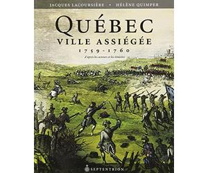 Quebec Ville Assiegee 1759 1760 d Après les Témoins et les Acteur