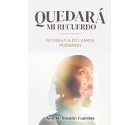 QUEDARÁ MI RECUERDO: Biografía del Amor POEMARIO