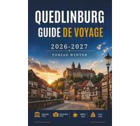 QUEDLINBURG GUIDE DE VOYAGE 2026-2027: Votre guide pratique des maisons à colombages, des châteaux, de la culture et des paysages de montagne.