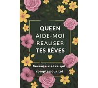 QUEEN - Aide-moi à réaliser tes rêves : Carnet à remplir pour partager envies, projets et souvenirs: Un journal doux et inspirant pour écrire ce qui compte, rêver plus grand et partager vos souhaits