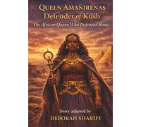 QUEEN AMANIRENAS Defender of Kush: The African Queen Who Defeated Rome