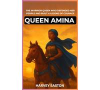 Queen Amina of Zazzau : The Warrior Queen Who Defended Her People and Built a Legend of Courage: A Journey Through History for Young Readers About Africa’s Fearless Protector