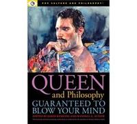 Queen and Philosophy Guaranteed to Blow Your Mind Queen and Philosophy Guaranteed to Blow Your Mind (Auteur)