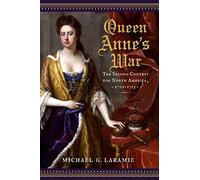 Queen Anne's War: The Second Contest For North America, 1702-1713