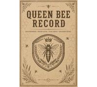 Queen Bee Record: Breeding Documentation Journal for Apiary Enthusiasts Tracking Replacement Dates, Marking Details, Egg Laying Patterns, Genetics, and Colony Development