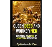 Queen Bees and Worker Men: Biological Realities of Gynocratic Parasitism