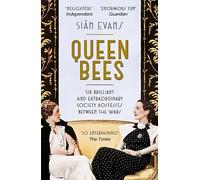 Queen Bees: Six Brilliant and Extraordinary Society Hostesses Between the Wars - A Spectacle of Celebrity, Talent, and Burning Ambition
