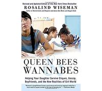 Queen Bees & Wannabes: Helping Your Daughter Survive Cliques, Gossip, Boyfriends, and New Realities of Girl World