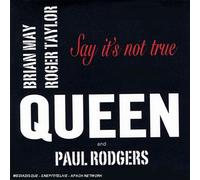 Queen & Brian May & Roger Taylor & Paul Rodgers - Say It's Not True