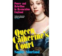 Queen Catherine’s Court: Power and Rebellion in Restoration England