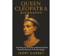 Queen Cleopatra Biography: Unveiling the True Story Behind the Most Powerful Woman of Ancient Egypt