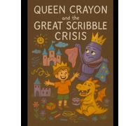 Queen Crayon and the Great Scribble Crisis: A Color-Coordinated Queen. A Kingdom in Chaos. One Scribbly Surprise.