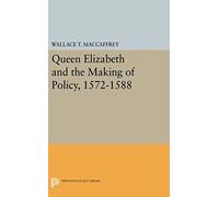 Queen Elizabeth And The Making Of Policy, 1572-1588