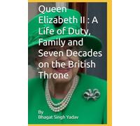Queen Elizabeth II : A Life of Duty, Family and Seven Decades on the British Throne