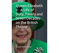 Queen Elizabeth II : A Life of Duty, Family and Seven Decades on the British Throne