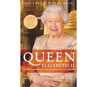 QUEEN ELIZABETH II A PHOTOGRAPHER'S FOUR DECADES WITH THE CROWN: In Celebration of the 100th Anniversary of the birth of Queen Elizabeth II