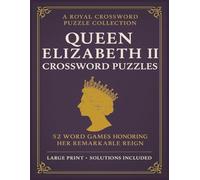 Queen Elizabeth II Crossword Puzzles: 52 Word Games Honoring Her Remarkable Reign | A Royal Crossword Puzzle Collection | 8.5x11 inches, 104 pages