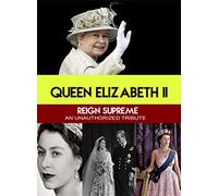 Queen Elizabeth II Reign Supreme : an Unauthorized Story