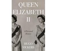 Queen Elizabeth II: The remarkable life of our nation's most beloved monarch captured by 'the most knowledgeable royal biographer on the planet' - Financial Times