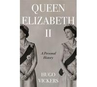 Queen Elizabeth II The remarkable life of our nation's most beloved monarch captured by 'the most knowledgeable royal biographer on the planet' - Financial Times - Hugo Vickers - Hodder & Stoughton - 