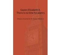 Queen Elizabeth Ii. There Is No Time For Poetry