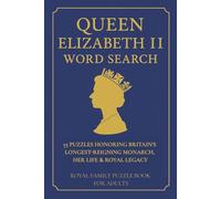 Queen Elizabeth II Word Search: 55 Puzzles Honoring Britain’s Longest-Reigning Monarch, Her Life & Royal Legacy | 6x9 inches, 110 pages