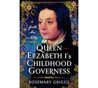 Queen Elizabeth I's Childhood Governess: Gentle Miss Astley