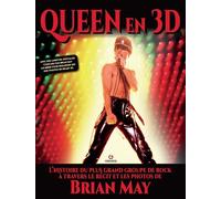 Brian May – Queen en 3D : L'histoire du plus grand groupe de rock à travers le récit et les photos