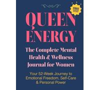 Queen Energy: The Complete Mental Health & Wellness Journal for Women: Your 52 Week Journey to Emotional Freedom, Self-Care & Personal Power
