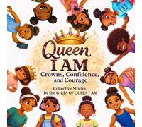Queen I AM: Crowns, Confidence, and Courage Collective Stories