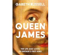 Queen James: The Life and Loves of Britain’s First King