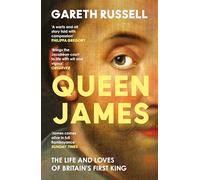 Queen James: The Life and Loves of Britain’s First King