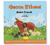 Queen Kitami Makes Friends: A fun and inspirational children's story based on Queen Kitami, the playful leader of Mpororo, Uganda, Created by Kunda Kids.