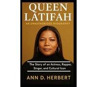 Queen Latifah An Unauthorized Biography: The Story of an Actress, Rapper, Singer, and Cultural Icon