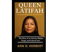 Queen Latifah An Unauthorized Biography: The Story of an Actress, Rapper, Singer, and Cultural Icon
