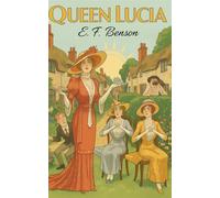 Queen Lucia: The Birth of the Mapp and Lucia Saga