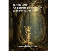 Queen Mab: An Illustrated Introduction to Shakespeare’s World