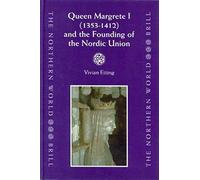 Queen Margrete I (1353-1412) And The Founding Of The Nordic Union
