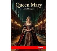 Queen Mary: The Works of Alfred Lord Tennyson - Vol. XI