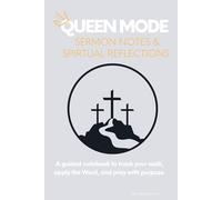 Queen Mode: Sermon Notes & Spiritual Reflections: A Guided Notebook to track your walk, apply the Word, and pray with purpose.