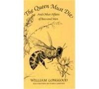 Queen Must Die and Other Affairs of Bees and Men William Longgood (Auteur)