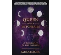 Queen of All Witcheries: A Biography of the Goddess