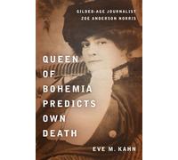 Queen of Bohemia Predicts Own Death Gilded-Age Journalist Zoe Anderson Norris - Eve M. Kahn - Empire State Editions - ebook (ePub) - Livre