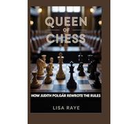 Queen of Chess: How Judit Polgár Rewrote The Rules