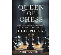 Queen of Chess: The Life, Mind, and Legacy of Chess Revolutionary Judit Polgár