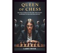 Queen Of Chess: The True Story of the Girl Who Wasn’t Supposed to Win and Did Anyway