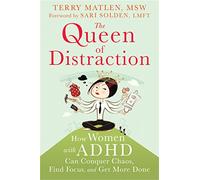 Queen of Distraction: How Women with ADHD Can Conquer Chaos, Find Focus, and Get It All Done