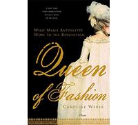 Queen of Fashion What Marie Antoinette Wore to the Revolution /anglais